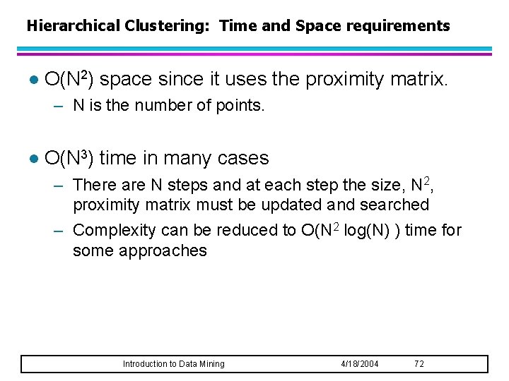 Hierarchical Clustering: Time and Space requirements l O(N 2) space since it uses the