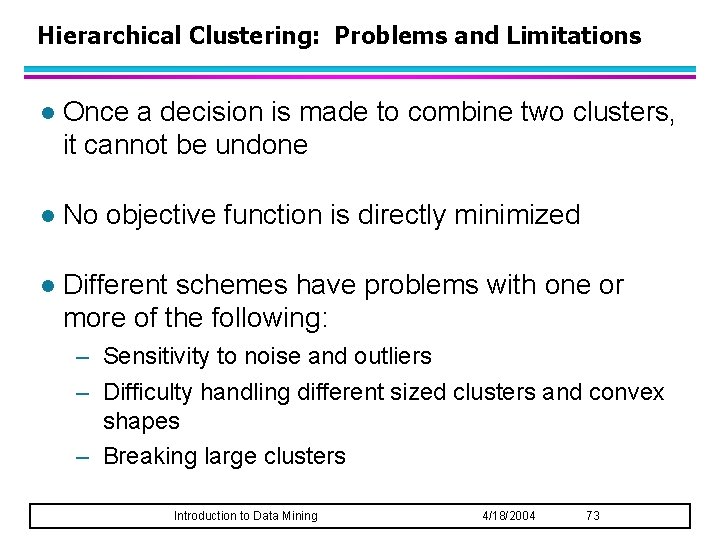 Hierarchical Clustering: Problems and Limitations l Once a decision is made to combine two