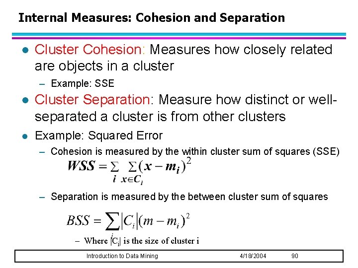 Internal Measures: Cohesion and Separation l Cluster Cohesion: Measures how closely related are objects