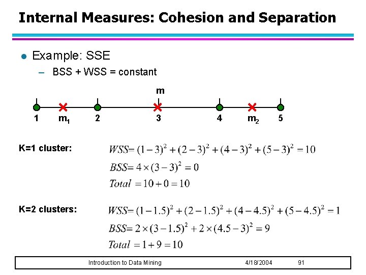 Internal Measures: Cohesion and Separation l Example: SSE – BSS + WSS = constant