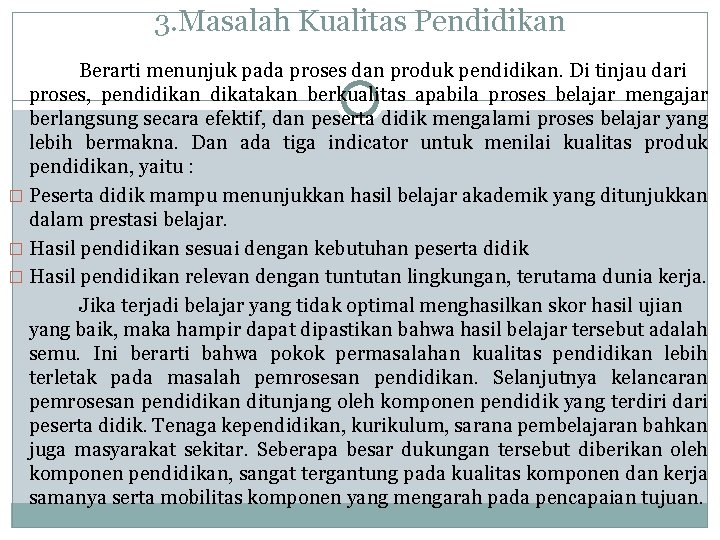 3. Masalah Kualitas Pendidikan Berarti menunjuk pada proses dan produk pendidikan. Di tinjau dari