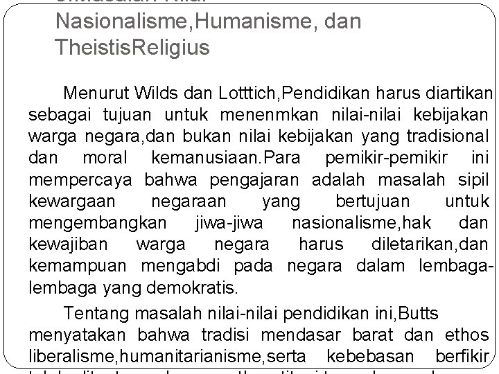 5. Masalah Nilai Nasionalisme, Humanisme, dan Theistis. Religius Menurut Wilds dan Lotttich, Pendidikan harus