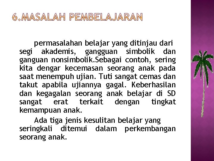 permasalahan belajar yang ditinjau dari segi akademis, gangguan simbolik dan ganguan nonsimbolik. Sebagai contoh,