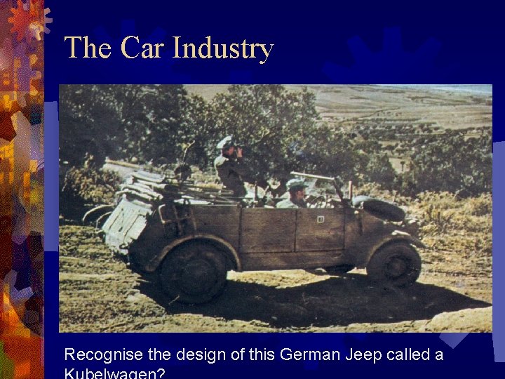 The Car Industry Recognise the design of this German Jeep called a 