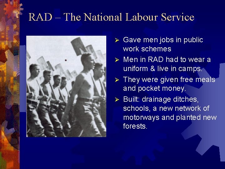 RAD – The National Labour Service Gave men jobs in public work schemes Ø