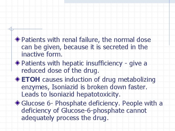 Patients with renal failure, the normal dose can be given, because it is secreted