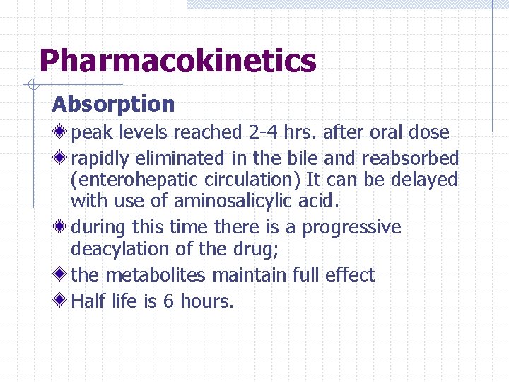 Pharmacokinetics Absorption peak levels reached 2 -4 hrs. after oral dose rapidly eliminated in