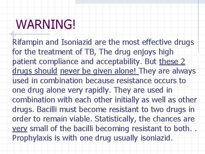 WARNING! Rifampin and Isoniazid are the most effective drugs for the treatment of TB,