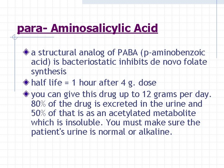 para- Aminosalicylic Acid a structural analog of PABA (p-aminobenzoic acid) is bacteriostatic inhibits de