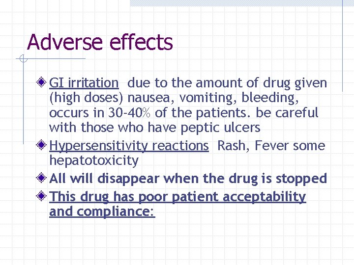 Adverse effects GI irritation due to the amount of drug given (high doses) nausea,