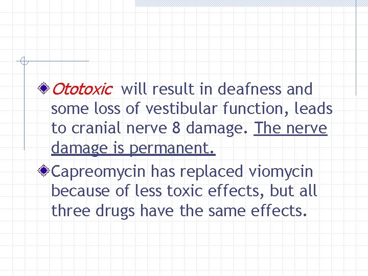 Ototoxic will result in deafness and some loss of vestibular function, leads to cranial