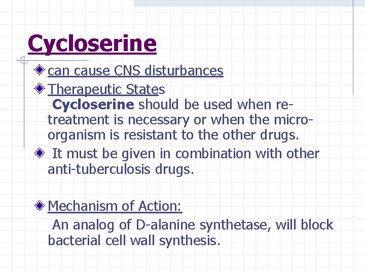 Cycloserine can cause CNS disturbances Therapeutic States Cycloserine should be used when retreatment is