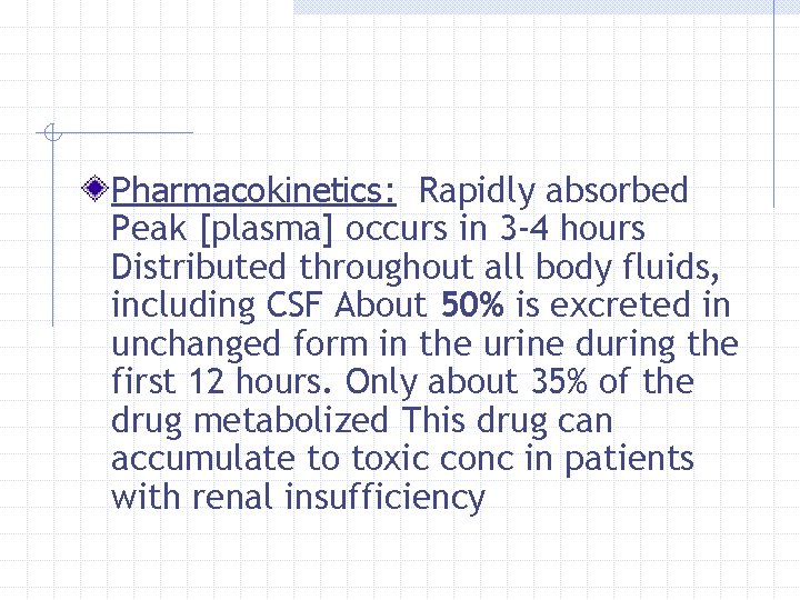 Pharmacokinetics: Rapidly absorbed Peak [plasma] occurs in 3 -4 hours Distributed throughout all body