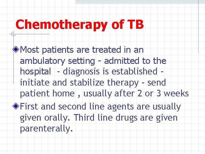 Chemotherapy of TB Most patients are treated in an ambulatory setting - admitted to