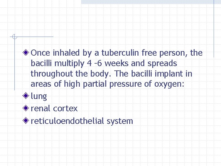 Once inhaled by a tuberculin free person, the bacilli multiply 4 -6 weeks and