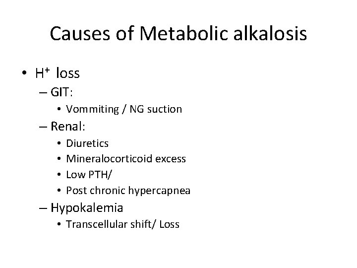 Causes of Metabolic alkalosis • H+ loss – GIT: • Vommiting / NG suction