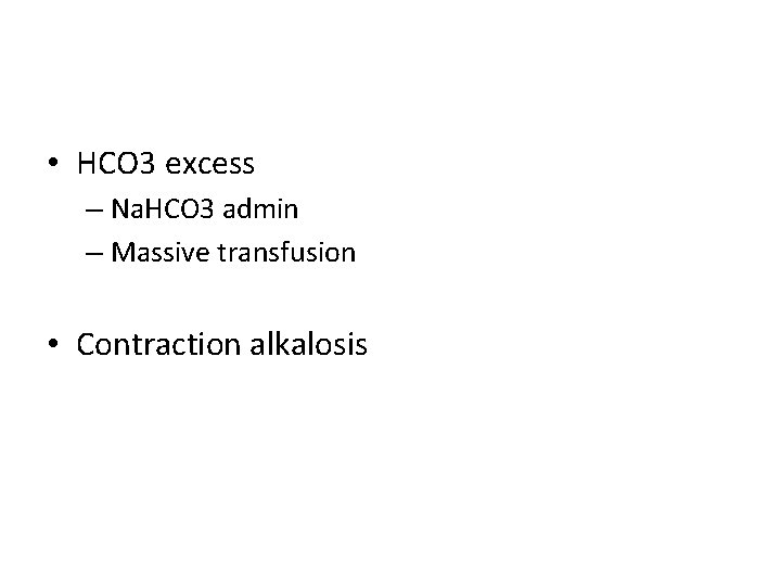  • HCO 3 excess – Na. HCO 3 admin – Massive transfusion •