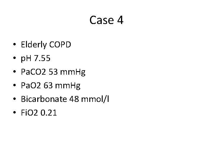 Case 4 • • • Elderly COPD p. H 7. 55 Pa. CO 2
