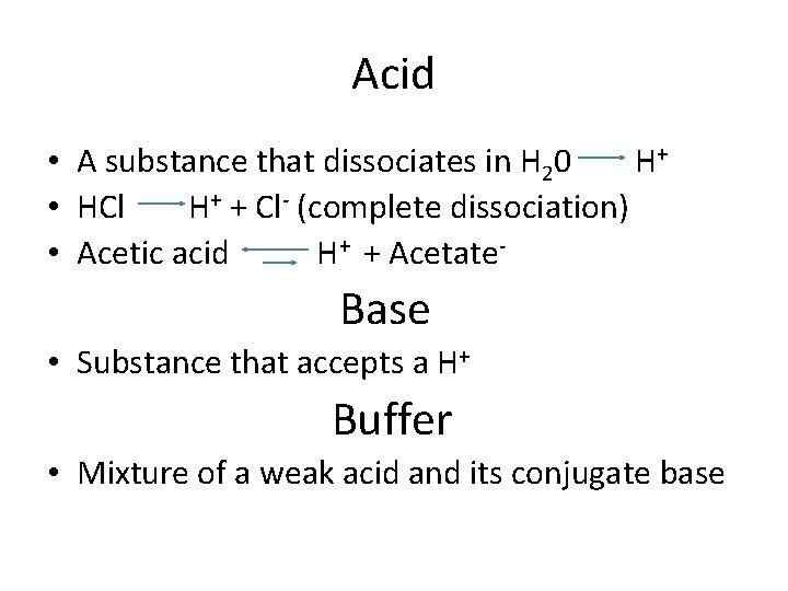Acid • A substance that dissociates in H 20 H+ • HCl H+ +