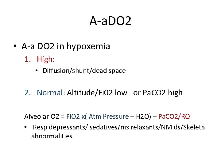 A-a. DO 2 • A-a DO 2 in hypoxemia 1. High: • Diffusion/shunt/dead space