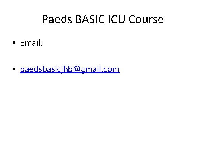 Paeds BASIC ICU Course • Email: • paedsbasicjhb@gmail. com 