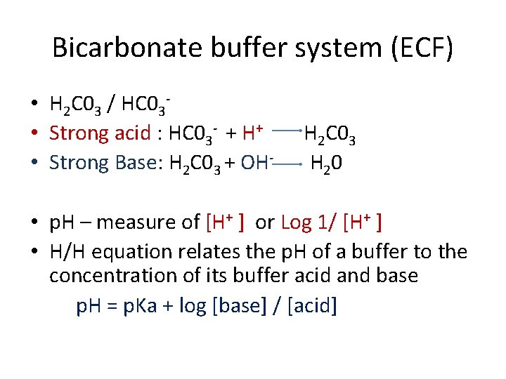 Bicarbonate buffer system (ECF) • H 2 C 03 / HC 03 • Strong