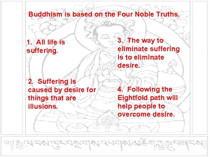 Buddhism is based on the Four Noble Truths. 1. All life is suffering. 2.