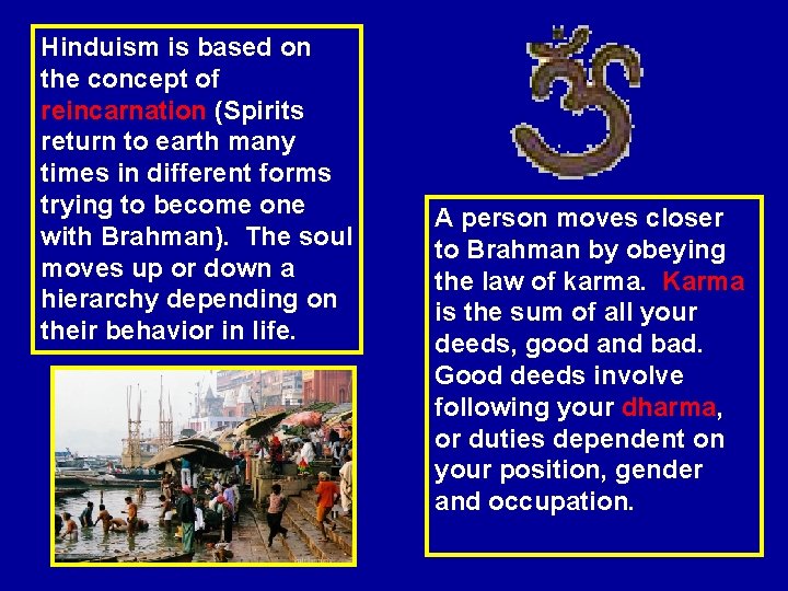 Hinduism is based on the concept of reincarnation (Spirits return to earth many times