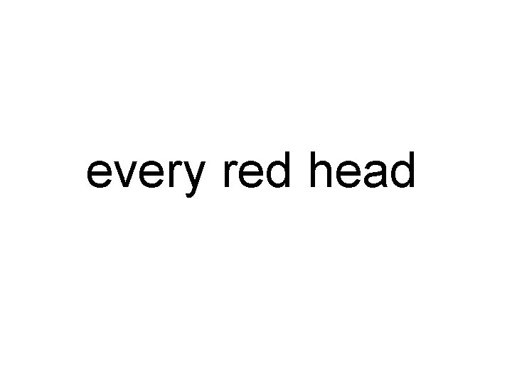 every red head 