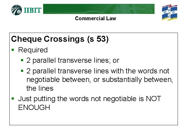 Commercial Law Cheque Crossings (s 53) § Required § 2 parallel transverse lines; or