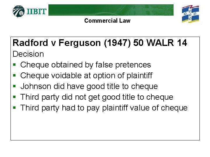 Commercial Law Radford v Ferguson (1947) 50 WALR 14 Decision § Cheque obtained by