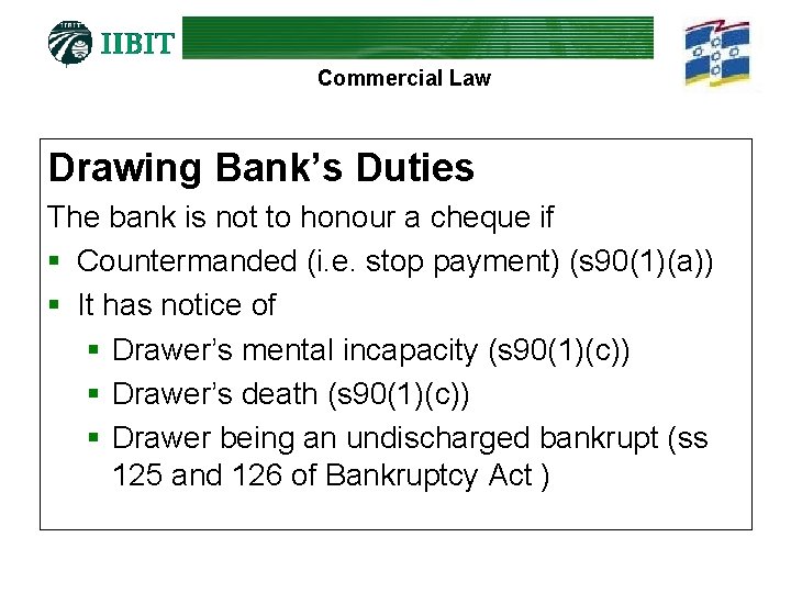 Commercial Law Drawing Bank’s Duties The bank is not to honour a cheque if