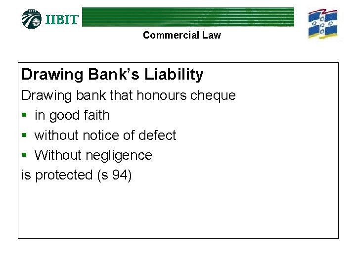 Commercial Law Drawing Bank’s Liability Drawing bank that honours cheque § in good faith