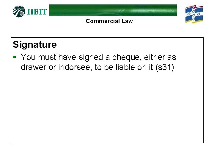 Commercial Law Signature § You must have signed a cheque, either as drawer or