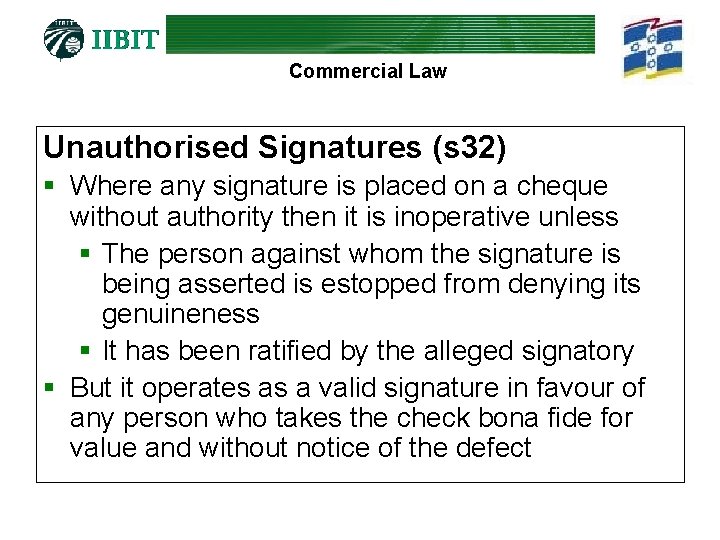 Commercial Law Unauthorised Signatures (s 32) § Where any signature is placed on a