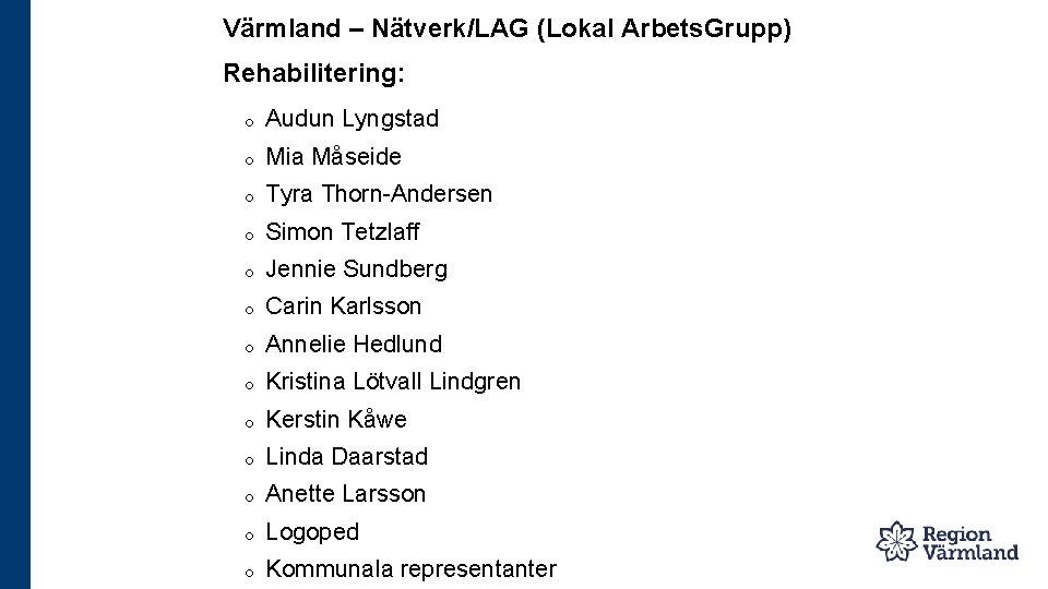 Värmland – Nätverk/LAG (Lokal Arbets. Grupp) Rehabilitering: o Audun Lyngstad o Mia Måseide o