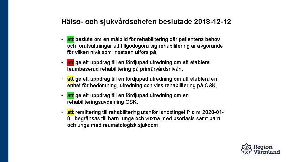 Hälso- och sjukvårdschefen beslutade 2018 -12 -12 • att besluta om en målbild för