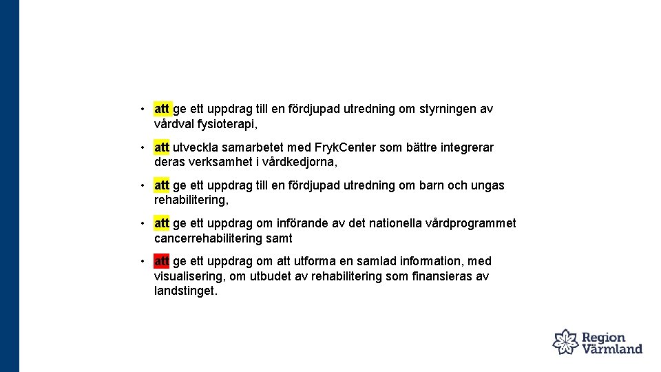  • att ge ett uppdrag till en fördjupad utredning om styrningen av vårdval