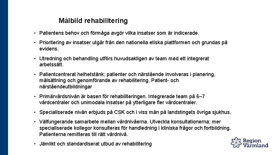 Målbild rehabilitering • Patientens behov och förmåga avgör vilka insatser som är indicerade. •