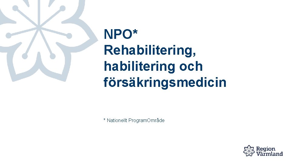 NPO* Rehabilitering, habilitering och försäkringsmedicin * Nationellt Program. Område 