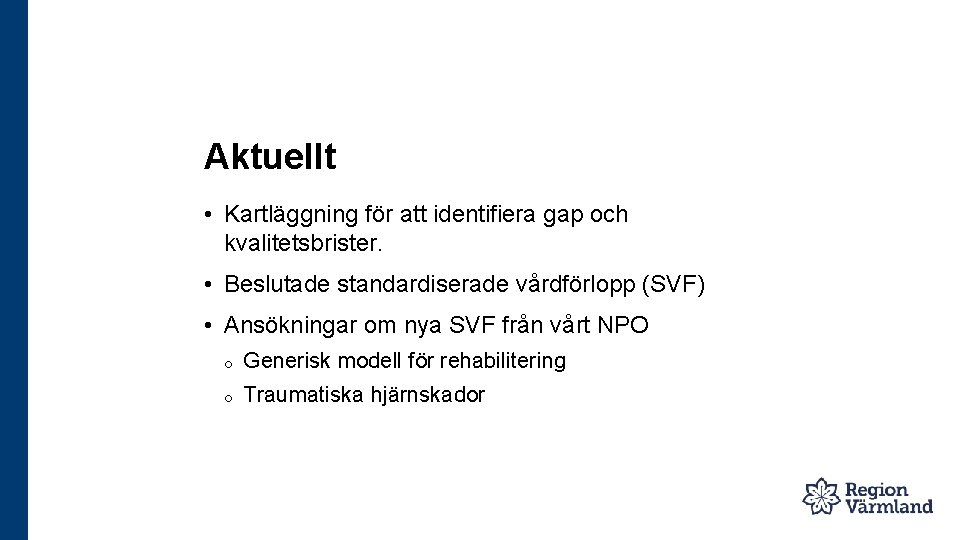 Aktuellt • Kartläggning för att identifiera gap och kvalitetsbrister. • Beslutade standardiserade vårdförlopp (SVF)