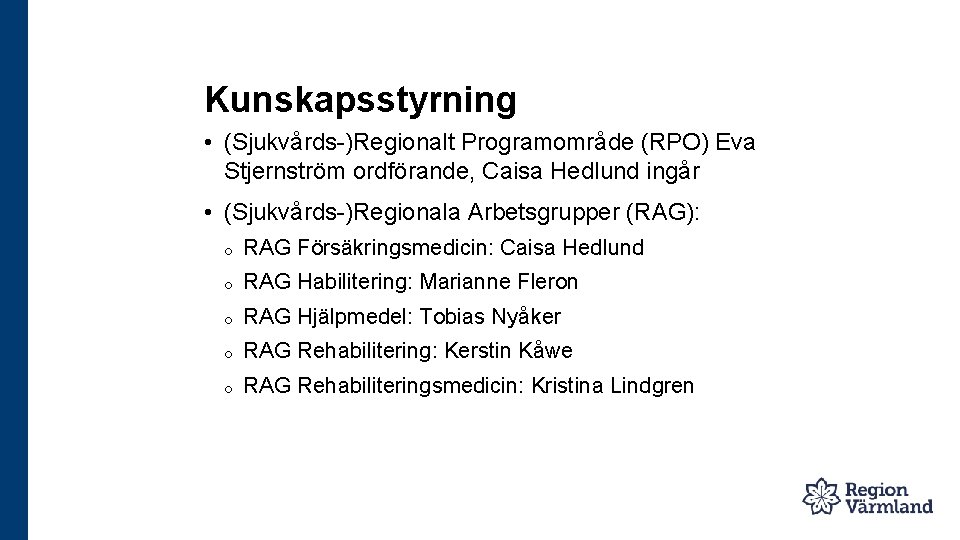 Kunskapsstyrning • (Sjukvårds-)Regionalt Programområde (RPO) Eva Stjernström ordförande, Caisa Hedlund ingår • (Sjukvårds-)Regionala Arbetsgrupper