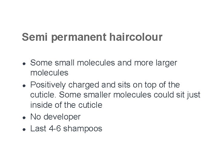 Semi permanent haircolour ● ● Some small molecules and more larger molecules Positively charged