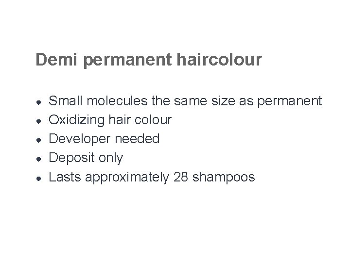 Demi permanent haircolour ● ● ● Small molecules the same size as permanent Oxidizing