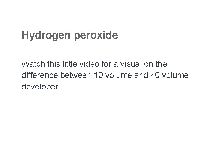 Hydrogen peroxide Watch this little video for a visual on the difference between 10