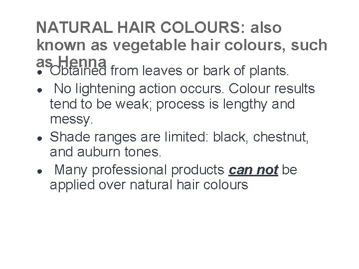 NATURAL HAIR COLOURS: also known as vegetable hair colours, such as Henna ● ●