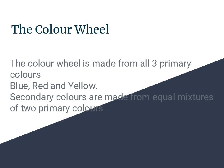 The Colour Wheel The colour wheel is made from all 3 primary colours Blue,