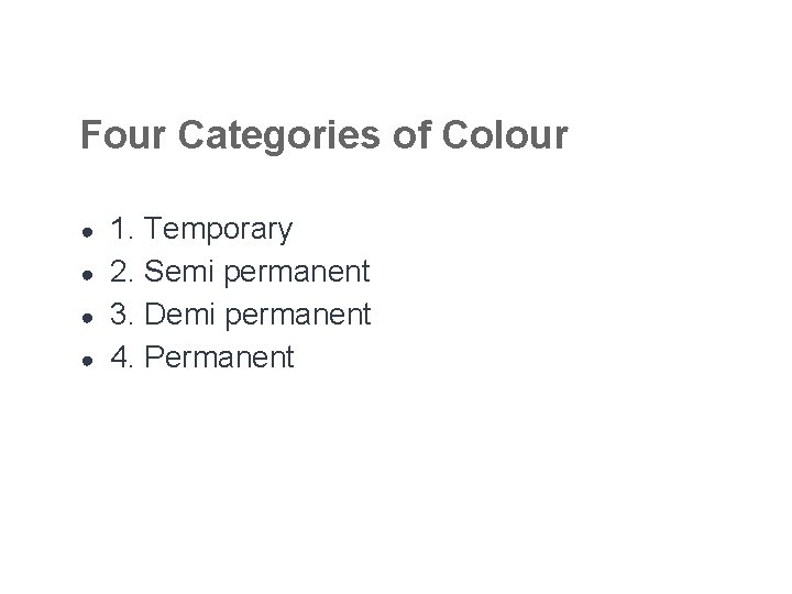 Four Categories of Colour ● ● 1. Temporary 2. Semi permanent 3. Demi permanent