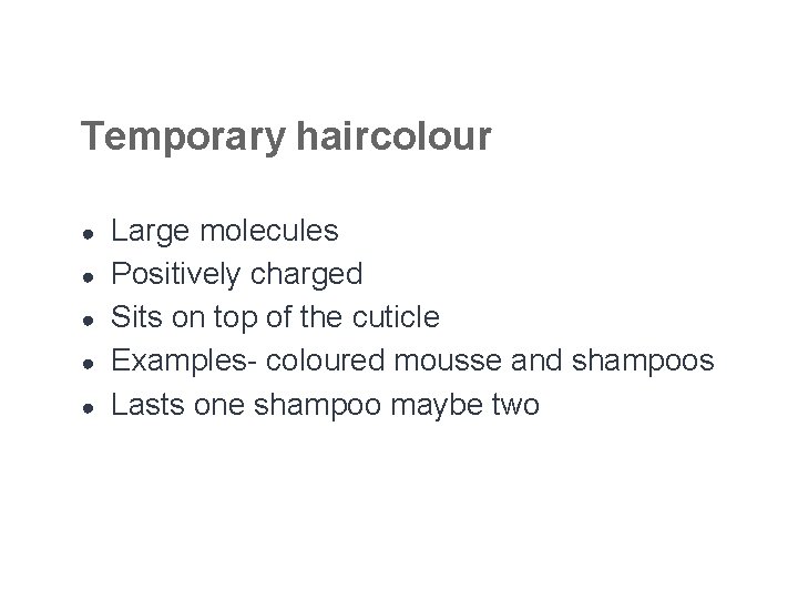 Temporary haircolour ● ● ● Large molecules Positively charged Sits on top of the