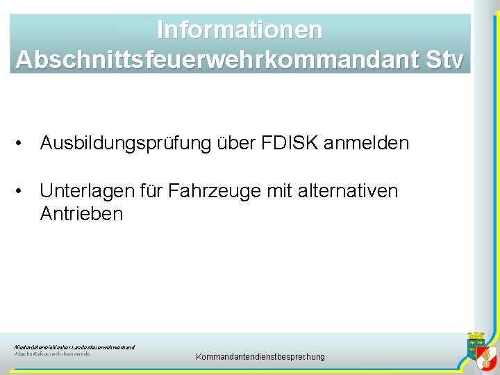 Informationen Abschnittsfeuerwehrkommandant Stv • Ausbildungsprüfung über FDISK anmelden • Unterlagen für Fahrzeuge mit alternativen